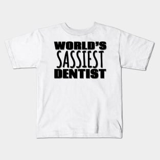 World's Sassiest Dentist Kids T-Shirt